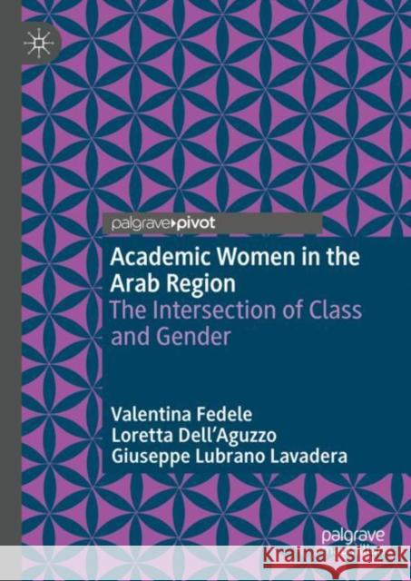 Academic Women in the Arab Region: The Intersection of Class and Gender Giuseppe Lubrano Lavadera 9783031982262 Palgrave MacMillan