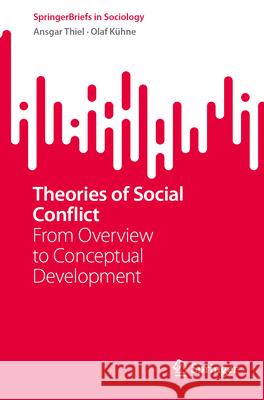 Theories of Social Conflict: From Overview to Conceptual Development Ansgar Thiel Olaf K?hne 9783031983061
