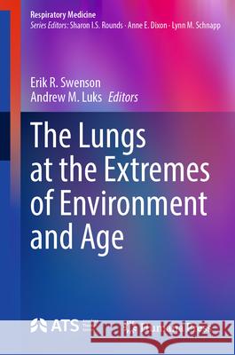 The Lungs at the Extremes of Environment and Age Erik R. Swenson Andrew M. Luks 9783031983702