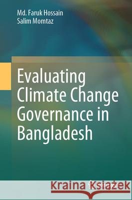 Evaluating Climate Change Governance in Bangladesh Faruk Hossain Salim Momtaz 9783031984853 Springer