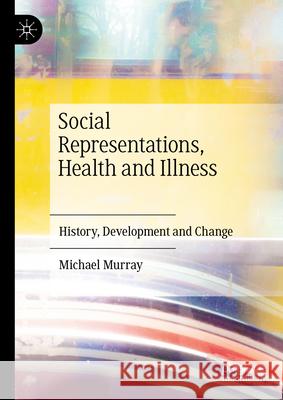 Social Representations, Health and Illness Murray, Michael 9783031984938