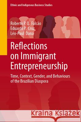 Reflections on Immigrant Entrepreneurship Falcão, Roberto P. Q., Cruz,   Eduardo P., Dana, Léo-Paul 9783031985089 Springer