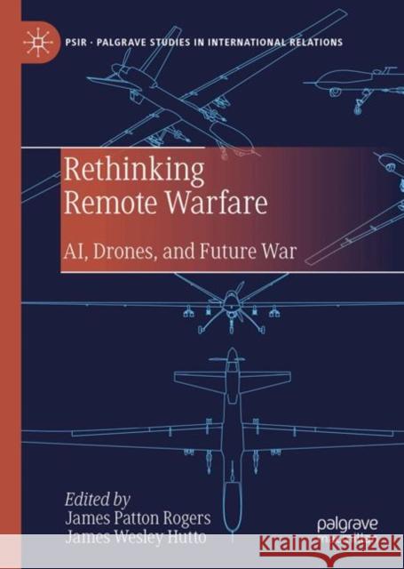 Rethinking Remote Warfare: AI, Drones, and Future War  9783031985164 Palgrave MacMillan