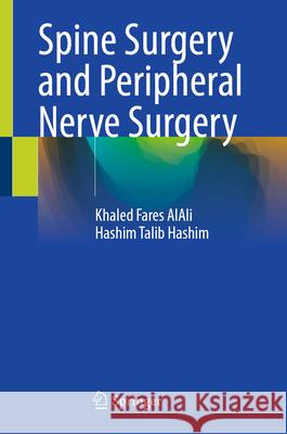 Spine Surgery and Peripheral Nerve Surgery AlAli, Khaled Fares, Hashim, Hashim Talib 9783031985423