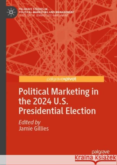 Political Marketing in the 2024 U.S. Presidential Election Jamie Gillies 9783031985607 Palgrave MacMillan