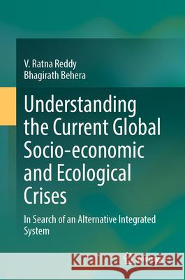 Understanding the Current Global Socio-Economic and Ecological Crises Reddy, V. Ratna, Behera, Bhagirath 9783031985997
