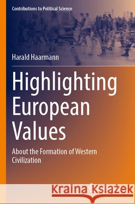 Highlighting European Values: About the Formation of Western Civilization Harald Haarmann 9783031986253 Springer