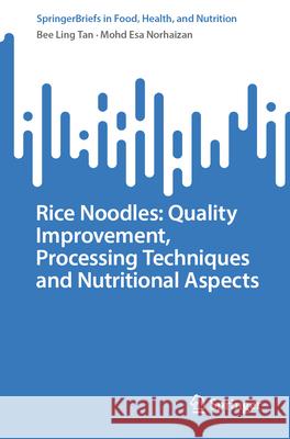Rice Noodles: Quality Improvement, Processing Techniques and Nutritional Aspects Bee Lin Mohd Es 9783031986482 Springer