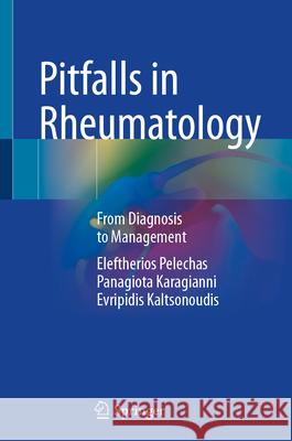 Pitfalls in Rheumatology: From Diagnosis to Management Eleftherios Pelechas Panagiota Karagianni Evripidis Kaltsonoudis 9783031986703 Springer