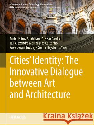 Cities' Identity: The Innovative Dialogue Between Art and Architecture Mohd Fairuz Shahidan Alessio Cardaci Rui Alexandre Mar?al Dias Castanho 9783031987076 Springer