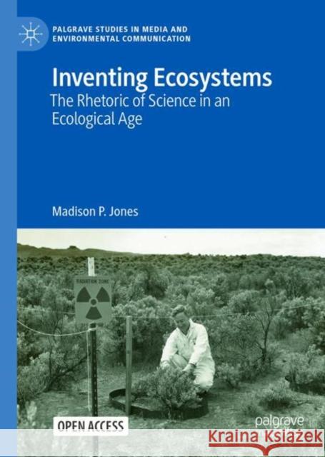 Inventing Ecosystems: The Rhetoric of Science in an Ecological Age Madison Jones 9783031987922 Palgrave MacMillan