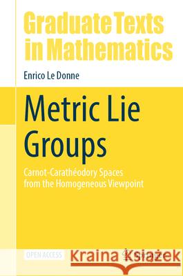 Metric Lie Groups: Carnot-Carath?odory Spaces from the Homogeneous Viewpoint Enrico L 9783031988318 Springer