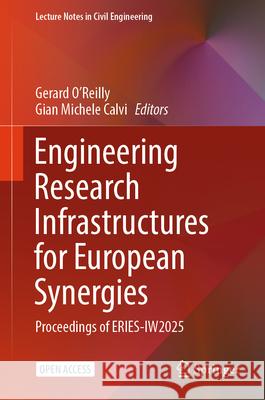 Engineering Research Infrastructures for European Synergies: Proceedings of Eries-Iw2025 Gerard O'Reilly Gian Michele Calvi 9783031988929 Springer