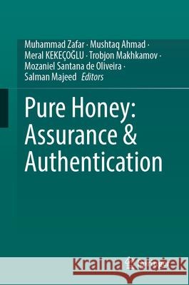 Pure Honey: Assurance & Authentication Muhammad Zafar Mushtaq Ahmad Meral Keke?oĞlu 9783031989124
