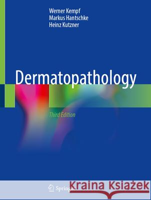 Dermatopathology Werner Kempf Markus Hantschke Heinz Kutzner 9783031989711 Springer