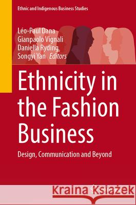 Ethnicity in the Fashion Business: Design, Communication and Beyond L?o-Paul Dana Gianpaolo Vignali Daniella Ryding 9783031990205 Springer