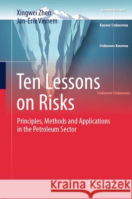 Ten Lessons on Risks: Principles, Methods and Applications in the Petroleum Sector Xing Wei Zhen Jan Erik Vinnem 9783031990632 Springer