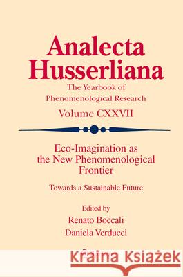Eco-Imagination as the New Phenomenological Frontier: Towards a Sustainable Future Daniela Verducci Renato Boccali 9783031991042