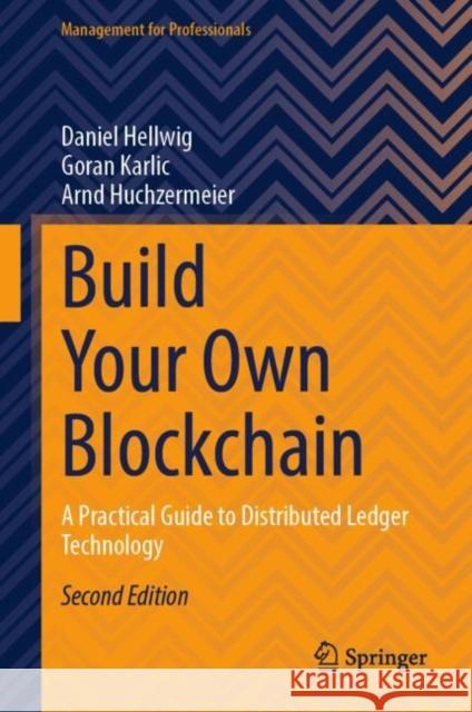 Build Your Own Blockchain: A Practical Guide to Distributed Ledger Technology Arnd Huchzermeier 9783031991394 Springer