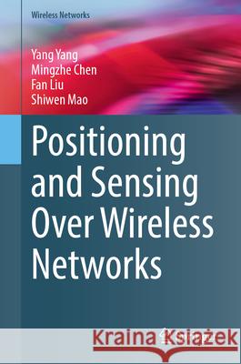 Positioning and Sensing Over Wireless Networks Yang Yang Mingzhe Chen Fan Liu 9783031991615 Springer