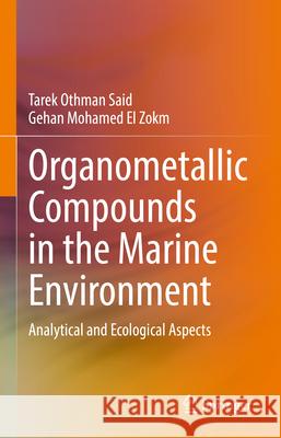 Organometallic Compounds in the Marine Environment: Analytical and Ecological Aspects Tarek Othman Said Gehan Mohamed E 9783031991882 Springer