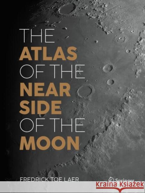 The Atlas of the Near Side of the Moon Fredrick toe Laer 9783031992773
