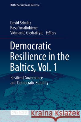 Democratic Resilience in the Baltics, Vol. 1: Resilient Governance and Democratic Stability David Schultz Rasa Smaliukiene Vidmante Giedraityte 9783031992858 Springer