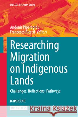 Researching Migration on Indigenous Lands: Challenges, Reflections, Pathways Andonis Piperoglou Francesco Ricatti 9783031993275 Springer