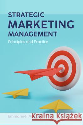 Strategic Marketing Management: Principles and Practice Emmanuel Mogaji 9783031993664 Palgrave MacMillan