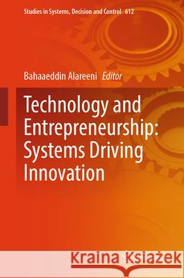 Technology and Entrepreneurship: Systems Driving Innovation Bahaaeddin Alareeni 9783031994654 Springer