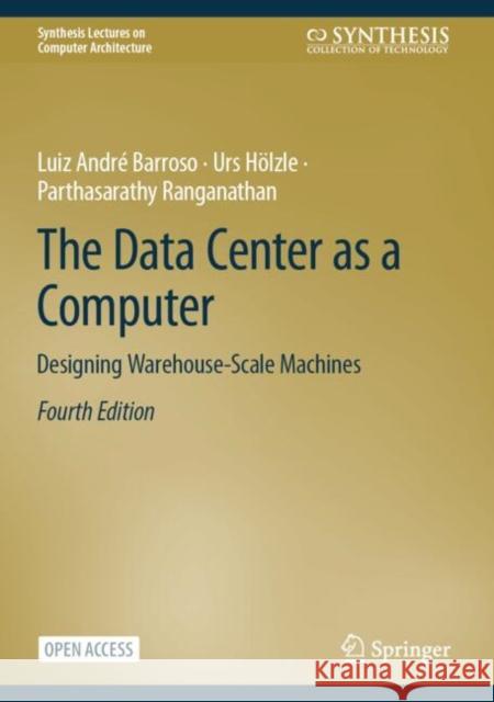 The Data Center as a Computer: Designing Warehouse-Scale Machines Parthasarathy Ranganathan 9783031994883 Springer