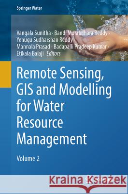 Remote Sensing, GIS & Modelling for Water Resource Management: Volume 2 Vangala Sunitha Bandi Muralidhar Yenugu Sudharsha 9783031994968 Springer