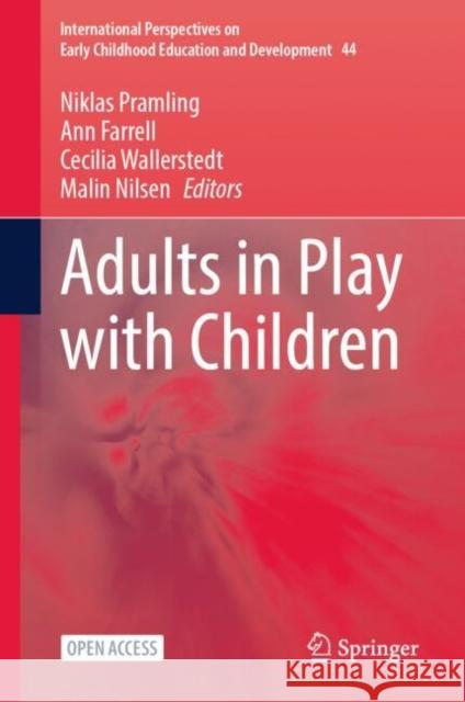 Adults in Play with Children Niklas Pramling Ann Farrell Cecilia Wallerstedt 9783031996283