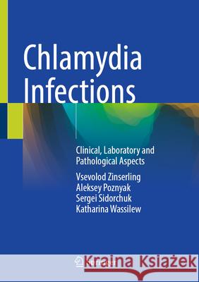 Chlamydia Infections: Clinical, Laboratory and Pathological Aspects Vsevolod Zinserling Alekxey Poznyak Sergei Sidorchuk 9783031996412