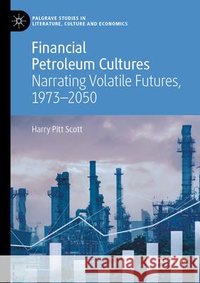 Financial Petroleum Cultures: Narrating Volatile Futures, 1973-2050 Harry Pit 9783031996603 Palgrave MacMillan