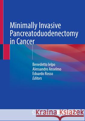 Minimally Invasive Pancreatoduodenectomy in Cancer Benedetto Ielpo Alessandro Anselmo Edoardo Rosso 9783031996948 Springer