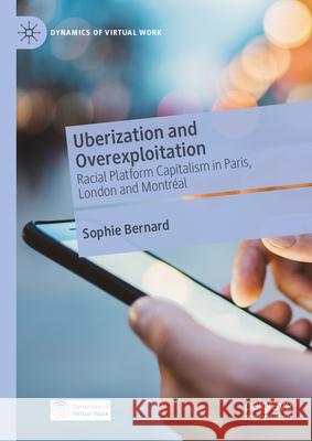 Uberization and Overexploitation: Racial Platform Capitalism in Paris, London and Montr?al Sophie Bernard 9783031997235 Palgrave MacMillan
