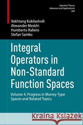 Integral Operators in Non-Standard Function Spaces: Volume 4: Progress in Morrey-Type Spaces and Related Topics Vakhtang Kokilashvili Alexander Meskhi Humberto Rafeiro 9783031997464 Birkhauser