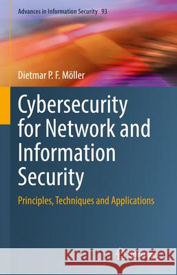 Cybersecurity for Network and Information Security: Principles, Techniques and Applications Dietmar M?ller 9783031997891 Springer