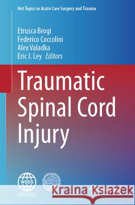 Traumatic Spinal Cord Injury Etrusca Brogi Federico Coccolini Alex Valadka 9783031998898