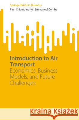Introduction to Air Transport: Economics, Business Models, and Future Challenges Paul Chiambaretto Emmanuel Combe 9783031999352 Springer