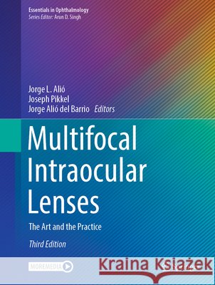 Multifocal Intraocular Lenses: The Art and the Practice Jorge L. Ali? Joseph Pikkel Jorge Ali 9783032000286 Springer