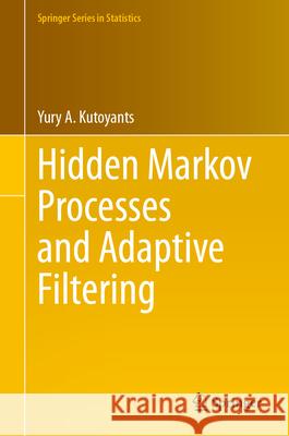 Hidden Markov Processes and Adaptive Filtering Yury A. Kutoyants 9783032000514 Springer