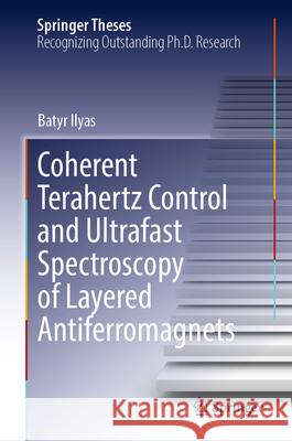 Coherent Terahertz Control and Ultrafast Spectroscopy of Layered Antiferromagnets Batyr Ilyas 9783032000811 Springer