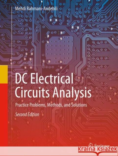 DC Electrical Circuits Analysis: Practice Problems, Methods, and Solutions Mehdi Rahmani-Andebili 9783032002525 Springer