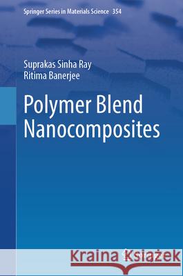 Polymer Blend Nanocomposites Suprakas Sinha Ray Ritima Banerjee 9783032003089 Springer