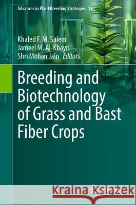 Breeding and Biotechnology of Grass and Bast Fiber Crops Khaled F. M. Salem Jameel M. Al-Khayri Shri Mohan Jain 9783032004024 Springer