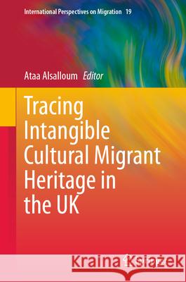 Tracing Intangible Cultural Migrant Heritage in the UK Ataa Alsalloum 9783032004710 Springer