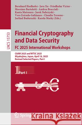 Financial Cryptography and Data Security. FC 2025 International Workshops: Caaw 2025 and Wtsc 2025, Miyakojima, Japan, April 18, 2025, Revised Selecte Bernhard Haslhofer Java Xu Friedhelm Victor 9783032004918
