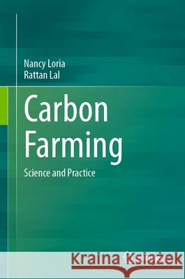 Carbon Farming: Science and Practice Nancy Loria Rattan Lal 9783032008411 Springer